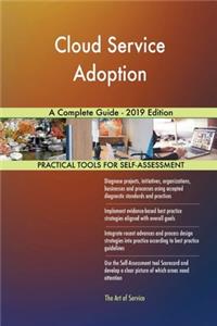 Cloud Service Adoption A Complete Guide - 2019 Edition