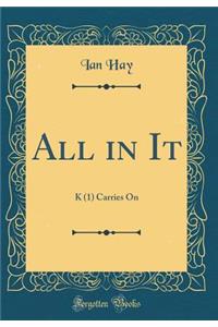 All in It: K (1) Carries On (Classic Reprint)