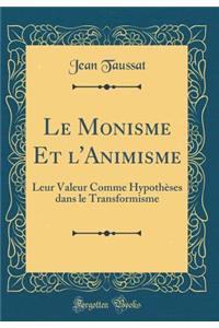 Le Monisme Et l'Animisme: Leur Valeur Comme Hypothèses dans le Transformisme (Classic Reprint)