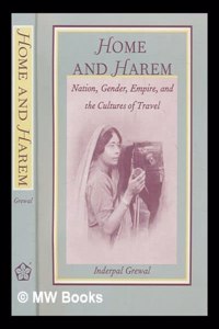 Home and Harem: Nation, Gender, Empire and the Cultures of Travel
