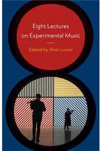 Eight Lectures on Experimental Music