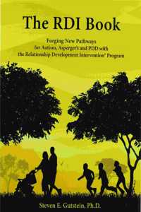 The RDI Book: Forging New Pathways for Autism, Asperger's and PDD with the Relationship Development Intervention Program