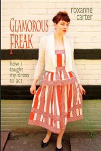 Glamorous Freak: How I Taught My Dress To Act