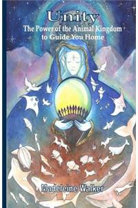 Unity: The Power of The Animal Kingdom to Guide You Home