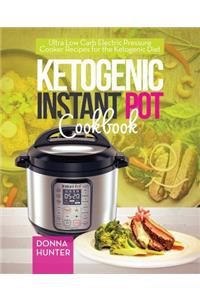 Ketogenic Instant Pot Cookbook: Ultra Low Carb Electric Pressure Cooker Recipes for the Ketogenic Diet