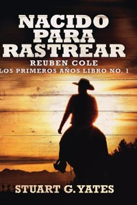 Nacido Para Rastrear (Reuben Cole - Los Primeros Años Libro 1)