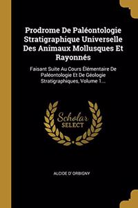 Prodrome de Paléontologie Stratigraphique Universelle Des Animaux Mollusques Et Rayonnés