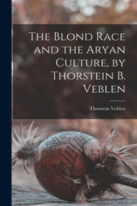 Blond Race and the Aryan Culture, by Thorstein B. Veblen