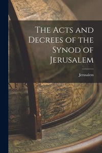 The Acts and Decrees of the Synod of Jerusalem