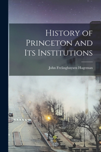History of Princeton and Its Institutions