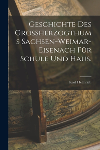 Geschichte des Großherzogthums Sachsen-Weimar-Eisenach für Schule und Haus.