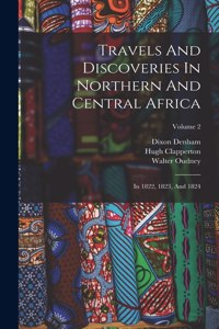 Travels And Discoveries In Northern And Central Africa: In 1822, 1823, And 1824; Volume 2