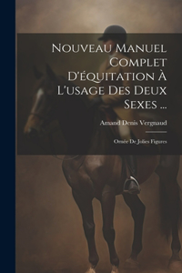 Nouveau Manuel Complet D'équitation À L'usage Des Deux Sexes ...