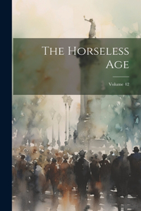 The Horseless Age; Volume 42