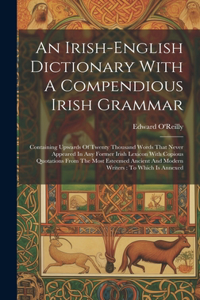 Irish-english Dictionary With A Compendious Irish Grammar