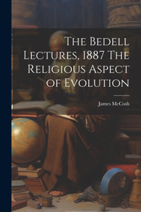 Bedell Lectures, 1887 The Religious Aspect of Evolution