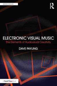 Electronic Visual Music: The Elements of Audiovisual Creativity (Sound Design)