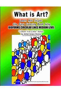 What is Art? Learn Art Styles The Easy Coloring Book Way BIOFORMS CIRCULAR LINES MEDIUM LEVEL I Draw You Color Series by Artist Grace Divine