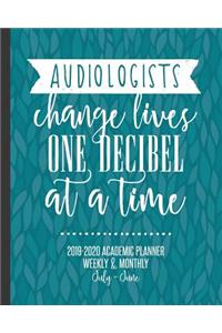 Audiologists Change Lives One Decibel At A Time: 2019-2020 Academic Planner Weekly and Monthly