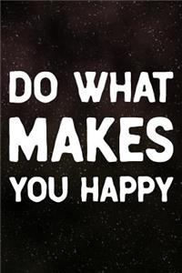 Do What Makes You Happy