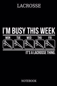 Lacrosse I´m Busy This Week Mon Tue Wed Thu Fri It´s A Lacrosse Thing. Notebook