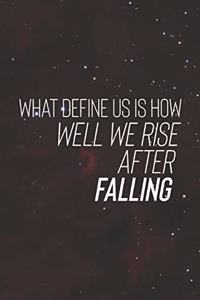 What Define Us Is How Well We Rise After Falling