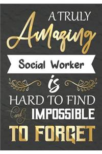 A Truly Amazing Social Worker Is Hard To Find And impossible To Forget: Social Worker appreciation gift, Thank you gifts, Notebook/Journal or Planner , Work Book, dairy, Retirement/Year End Gift, Christmas or Birthday