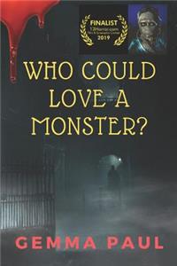 Who Could Love A Monster?