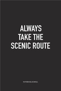Always Take The Scenic Route