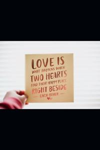 Love Is What Happens When Two Hearts Find Their Happy Place Right Beside -Eachother-