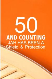 50 And Counting Jah Has Been A Shield And Protection
