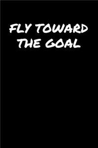 Fly Toward The Goal