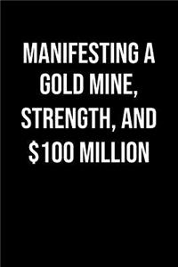 Manifesting A Gold Mine Strength And 100 Million