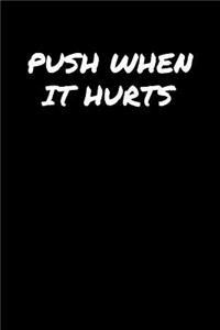 Push When It Hurts