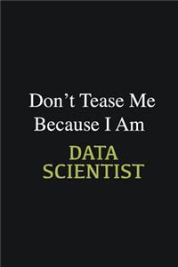 Don't Tease Me Because I Am Data scientist