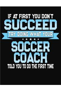 If At First You Dont Succeed Try Doing What Your Soccer Coach Told You To Do The First Time