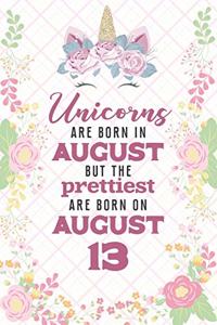 Unicorns Are Born In August But The Prettiest Are Born On August 13