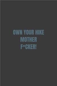 Own Your Hike Mother F*cker!