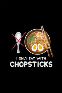 I only eat with chopsticks