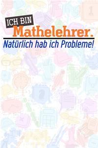Ich bin Mathelehrer. Natürlich hab ich Probleme!