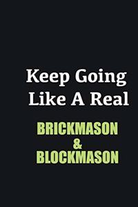 Keep Going Like a Real Brickmason & Blockmason