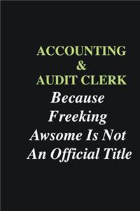 Accounting, & Audit Clerk Because Freeking Awsome is Not An Official Title