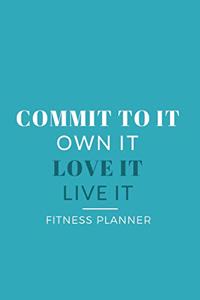 Commit to It Love It Live It Own It Fitness Planner
