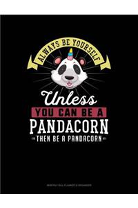 Always Be Yourself Unless You Can Be a Pandacorn Then Be a Pandacorn