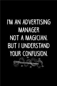 I'm an Advertising Manager Not a Magician, But I Understand Your Confusion.