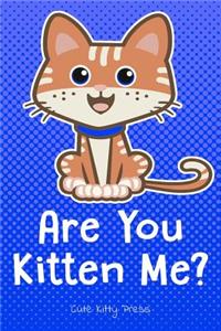 Are You Kitten Me? Funny Cat Lover Journal