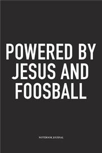Powered By Jesus And Foosball