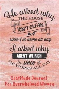 He Asked Why The House Isn't Clean. . . Gratitude Journal For Overwhelmed Women