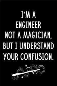 I'm A Engineer Not A Magician But I Understand Your Confusion