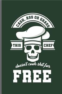 Cash, ass or grass this Chef Doesn't cook shit for Free